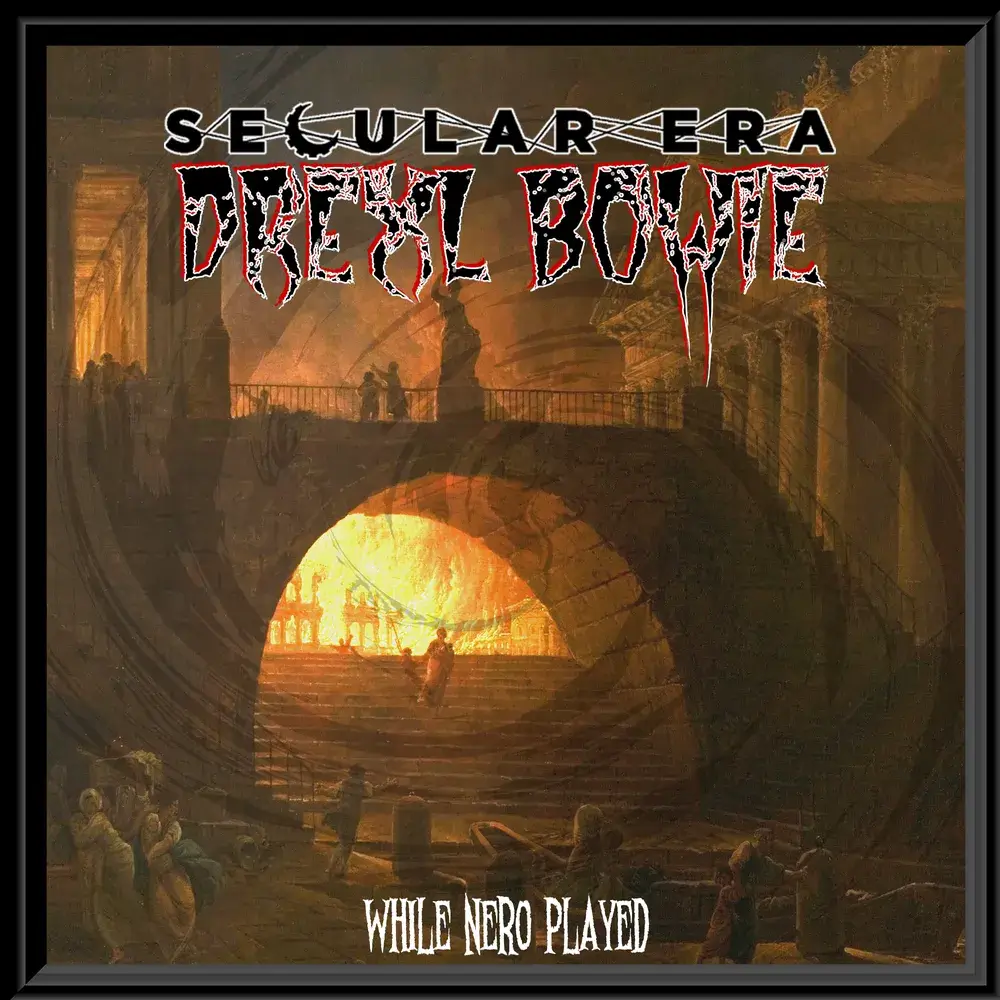 Secular Era & Drexl Bowie Drops Most Anticipated Album, “While Nero Played”