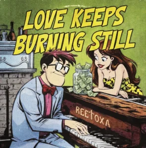 What Makes Reetoxa’s “Love Keeps Burning Still” Ultimately Compelling Is That It Is Mature