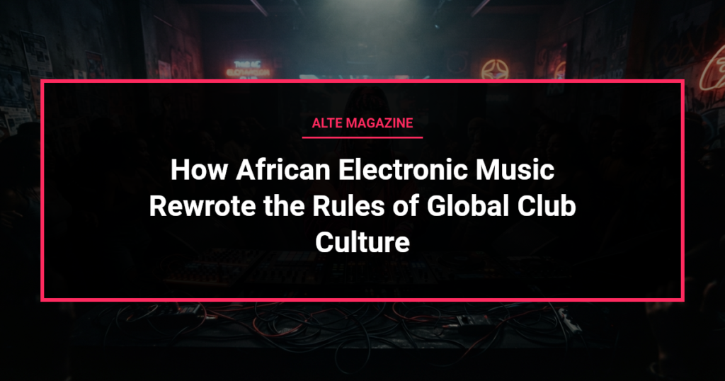 music news - How African Electronic Music Rewrote the Rules of Global Club Culture