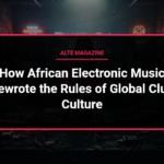 music news - How African Electronic Music Rewrote the Rules of Global Club Culture