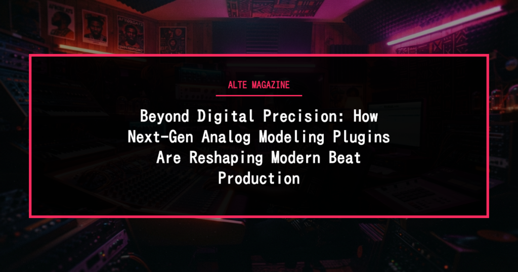 music news - Beyond Digital Precision: How Next-Gen Analog Modeling Plugins Are Reshaping Modern Beat Production