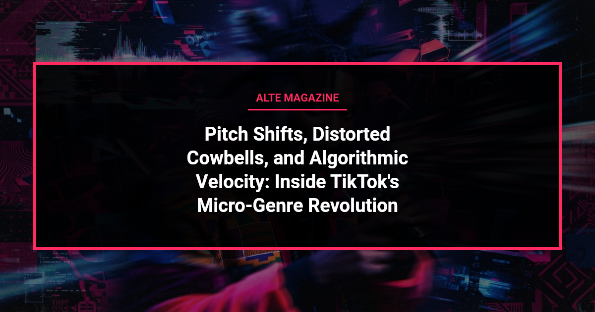 music news - Pitch Shifts, Distorted Cowbells, and Algorithmic Velocity: Inside TikTok's Micro-Genre Revolution