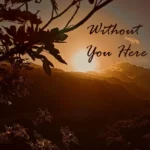 Starboard to Sunset’s “Without You Here” Finds Grief in the Everyday