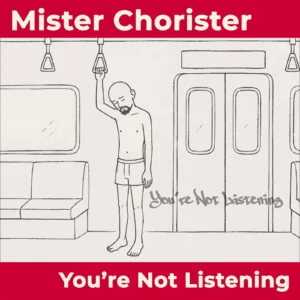 Mister Chorister’s “You’re Not Listening” Turns Frustration Inward