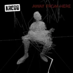 Kregg Converts Existential Shadows Into Massive Melodic Rock Firepower on ‘Away From Here’