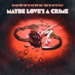 Protected: DownTown Mystic Brings the Old Magic of Rock ’n’ Roll to Life on “Maybe Love’s a Crime”
